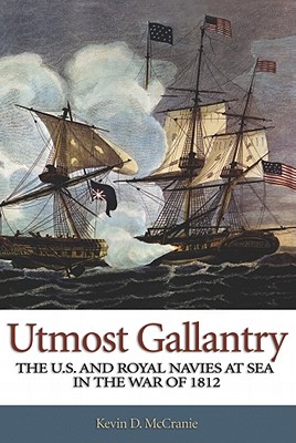Utmost Gallantry: The U.S. and Royal Navies at Sea in the War of 1812