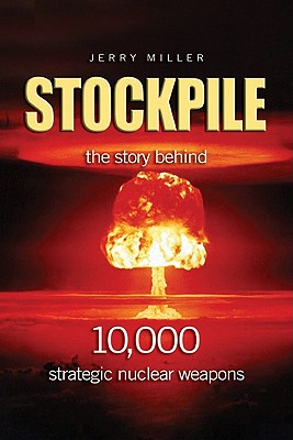 Stockpile: The Story Behind 10,000 Strategic Nuclear Weapons.