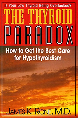 The Thyroid Paradox: How to Get the Best Care for Hypothyroidism