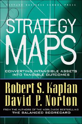 Image for Strategy Maps : Converting Intangible Assets into Tangible Outcomes Strategy Maps : Converting Intangible Assets into Tangible Outcomes