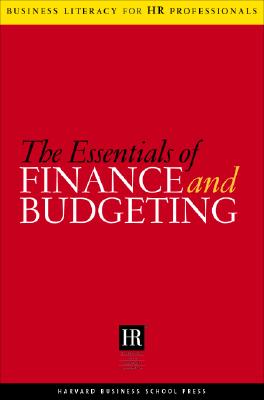 The Essentials Of Finance And Budgeting (Business Literacy for HR Professionals)