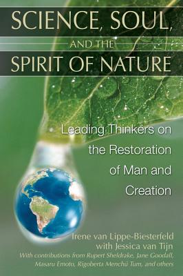 Science, Soul, And the Spirit of Nature: Leading Thinkers on the Restoration of Man And Creation