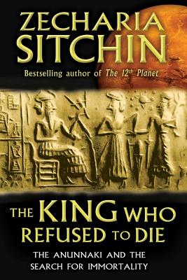 King Who Refused To Die: The Anunnaki And The Search For Immortality