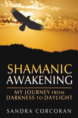 Shamanic Awakening: My Journey between the Dark and the Daylight