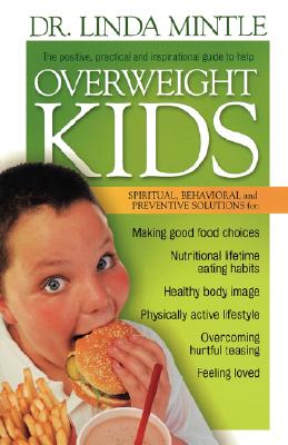 OVERWEIGHT KIDS Spiritual, Behavioral and Preventative Solutions. the Positive, Practical and Inspirational Gyuide to Help Overweight Kids