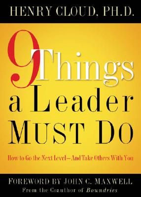 9 Things a Leader Must Do: How to Go to the Next Level--And Take Others With You
