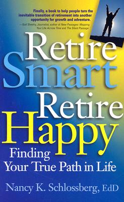 Image for Retire Smart, Retire Happy: Finding Your True Path in Life Retire Smart, Retire Happy: Finding Your True Path in Life