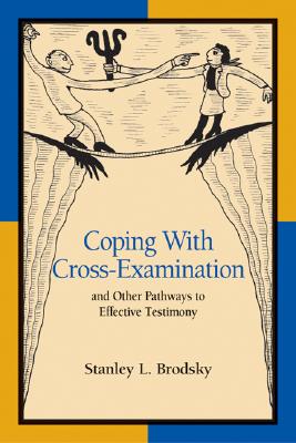 Image for Coping With Cross-Examination and Other Pathways to Effective Testimony Coping With Cross-Examination and Other Pathways to Effective Testimony