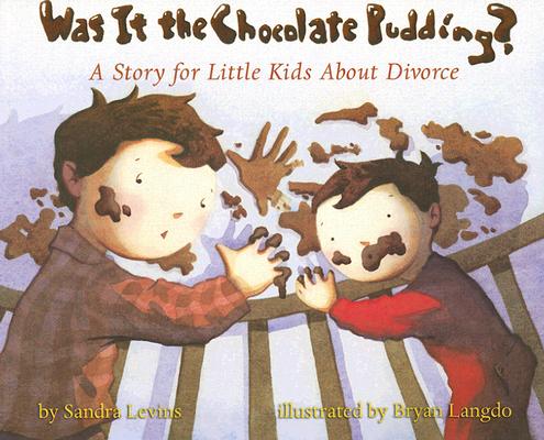 Was It the Chocolate Pudding: A Story for Little Kids about Divorce