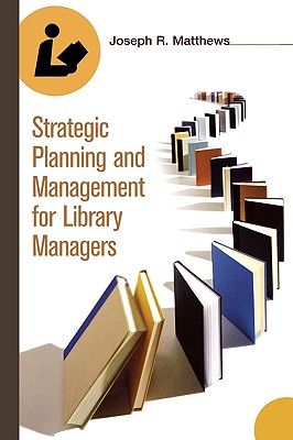 Image for Strategic Planning and Management for Library Managers Strategic Planning and Management for Library Managers