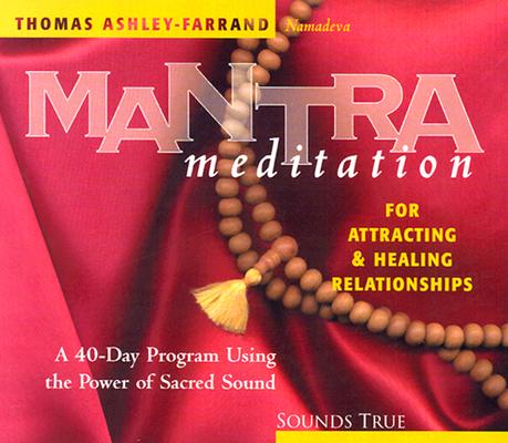 Mantra Meditation for Attracting & Healing Relationships: A 40-Day Program Using the Power of Sacred Sound