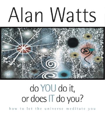 Do You Do It or Does It Do You: How to Let the Universe Meditate You