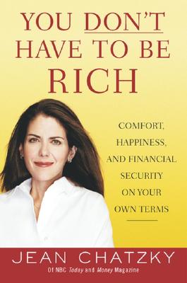 Image for You Don't Have to Be Rich: Comfort, Happiness, and Financial Security on Your Own Terms