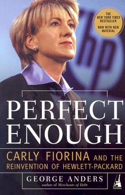 Perfect Enough: Carly Fiorina and the Reinvention of Hewlett-Packard