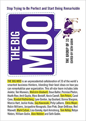The Big Moo: Stop Trying to Be Perfect and Start Being Remarkable [Hardcover] The Group of 33 and Seth Godin