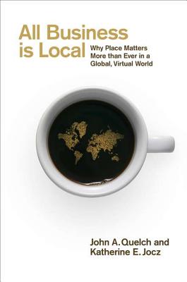 Image for All Business Is Local: Why Place Matters More Than Ever in a Global, Virtual World All Business Is Local: Why Place Matters More Than Ever in a Global, Virtual World