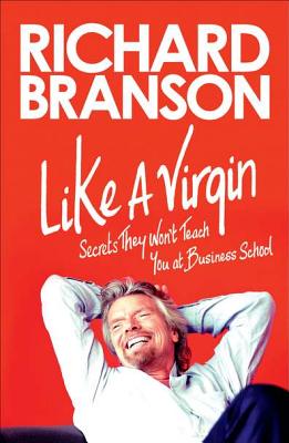 Image for Like a Virgin: Secrets They Won't Teach You at Business School Like a Virgin: Secrets They Won't Teach You at Business School
