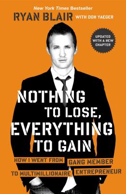 Image for Nothing to Lose, Everything to Gain: How I Went from Gang Member to Multimillionaire Entrepreneur