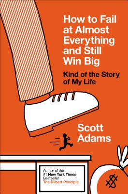 Image for How to Fail at Almost Everything and Still Win Big: Kind of the Story of My Life
