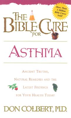 The Bible Cure for Asthma: Ancient Truths, Natural Remedies and the Latest Findings for Your Health Today