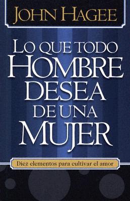 Lo que todo hombre desea de una mujer / What Every Man Wants in a Woman (Spanish Edition)