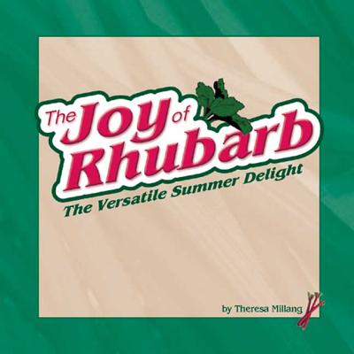 Joy of Rhubarb Cookbook: The Versatile Summer Delight