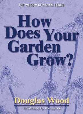How Does Your Garden Grow (Wisdom of Nature Series)