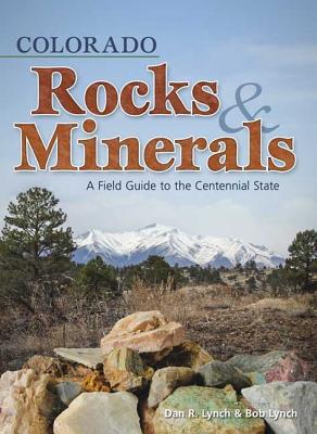 Colorado Rocks & Minerals: A Field Guide to the Centennial State (Colorado Field Guides)