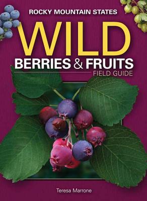 Wild Berries & Fruits Field Guide of the Rocky Mountain States (Wild Berries & Fruits Identification Guides) Image for Wild Berries & Fruits Field Guide of the Rocky Mountain States (Wild Berries & Fruits Identification Guides)