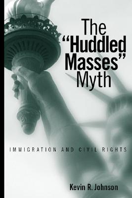 The Huddled Masses Myth: Immigration and Civil Rights