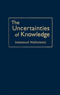 The Uncertainties of Knowledge (Politics, History, and Social Change)