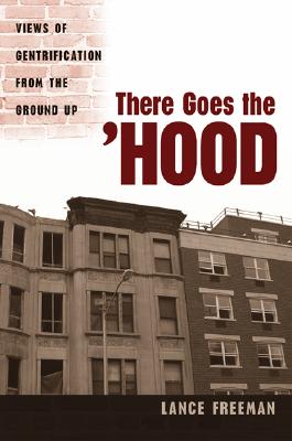Image for There Goes the 'Hood: Views of Gentrification from the Ground Up There Goes the 'Hood: Views of Gentrification from the Ground Up