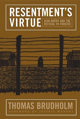 Resentment's Virtue: Jean Amery and the Refusal to Forgive (Politics History & Social Chan)