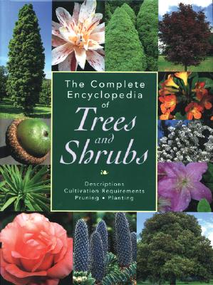 Complete Encyclopedia of Trees and Shrubs: Descriptions, Cultivation Requirements, Pruning, Planting