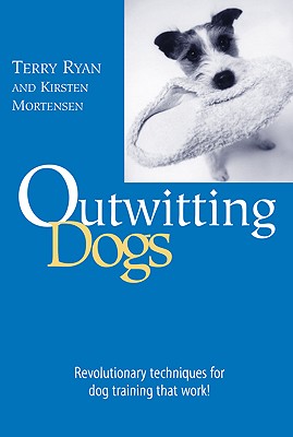 Image for Outwitting Dogs: Revolutionary Techniques For Dog Training That Work! Outwitting Dogs: Revolutionary Techniques For Dog Training That Work!