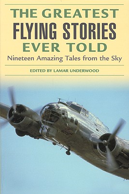 Greatest Flying Stories Ever Told: Nineteen Amazing Tales From The Sky Image for Greatest Flying Stories Ever Told: Nineteen Amazing Tales From The Sky