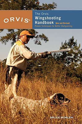 Orvis Wingshooting Handbook: Proven Techniques For Better Shotgunning