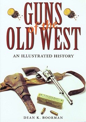 Guns of the Old West: An Illustrated History