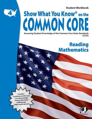 Show What You Know on the common core, Grade 4, Reading, Mathematics : Assessing Student Knowledge of the Common Core State Standards