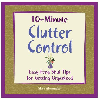 Image for 10-Minute Clutter Control: Easy Feng Shui Tips for Getting Organized