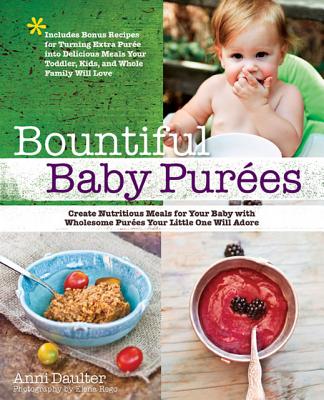 Bountiful Baby Purees: Create Nutritious Meals for Your Baby with Wholesome Purees Your Little One Will Adore-Includes Bonus Recipes for Turning Extra . Toddler, Kids, and Whole Family Will Love