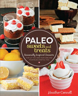 Image for Paleo Sweets and Treats: Seasonally Inspired Desserts that Let You Have Your Cake and Your Paleo Lifestyle, Too