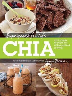 Superfoods for Life, Chia: - Boost Stamina - Aid Weight Loss - Improve Digestion - 75 Recipes