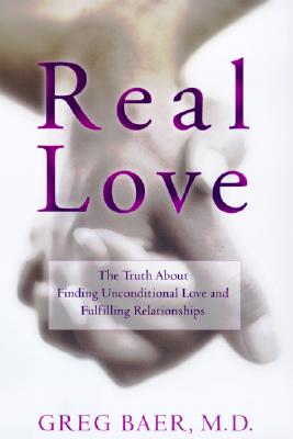 Image for Real Love: The Truth About Finding Unconditional Love and Fulfilling Relationships