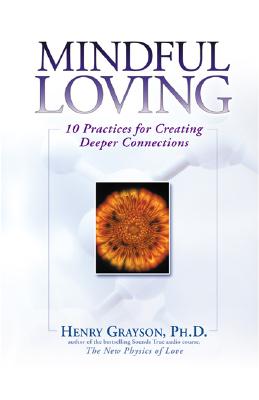 Image for Mindful Loving: 10 Practices for Creating Deeper Connections Mindful Loving: 10 Practices for Creating Deeper Connections