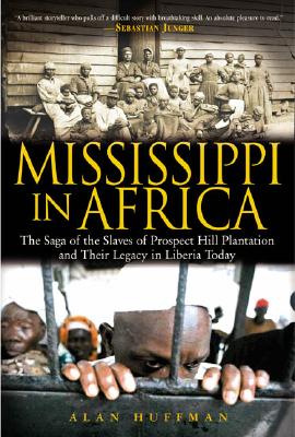 Mississippi in Africa: The Saga of the Slaves of Prospect Hill Plantation and Their Legacy in Liberia Image for Mississippi in Africa: The Saga of the Slaves of Prospect Hill Plantation and Their Legacy in Liberia