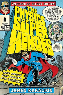 The Physics of Superheroes More Heroes! More Villains! More Science! Spectacular Second Edition