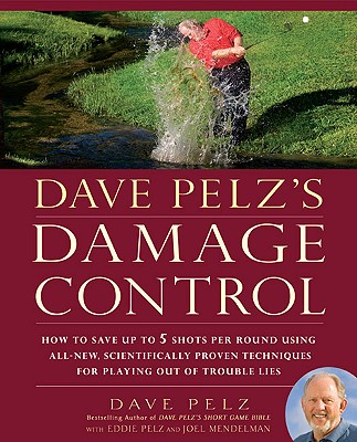 Image for Dave Pelz's Damage Control: How to Save Up to 5 Shots Per Round Using All-New, Scientifically Proven Techniq ues for Playing Out of Trouble Lies