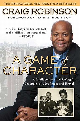 A GAME OF CHARACTER: A FAMILY JOURNEY FROM CHICAGO'S SOUTHSIDE TO THE IVY LEAGUE AND BEYOND