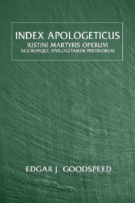Index Apologeticus Iustini Martyrs Operum aliorumque apologetarum pristinorum